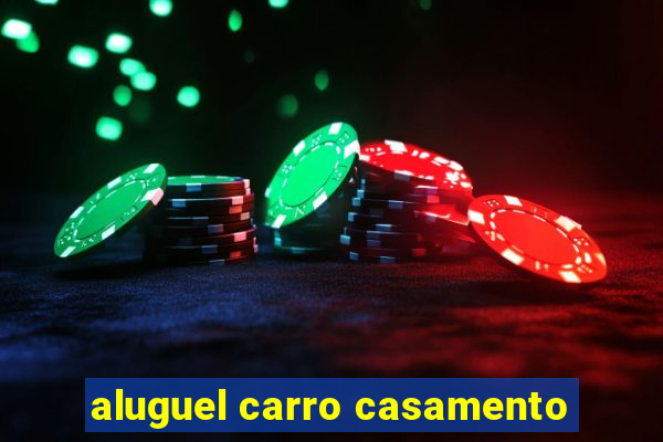 aluguel carro casamento